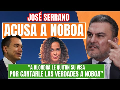 José Serrano Cuestiona Expulsión de Alondra Santiago por Críticas a Noboa