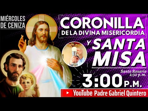 Santo Rosario, Coronilla a la Divina Misericordia y Santa Misa Hoy Miércoles 17 de Febrero de 2021