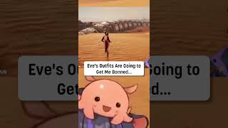 Eve's Outfits Are Going to Get Me Banned