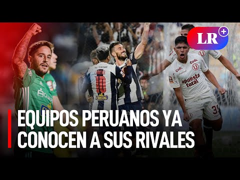 Conoce los rivales de los equipos peruanos en Copa Libertadores y Sudamericana 2023