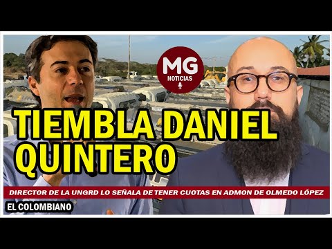 TIEMBLA DANIEL QUINTERO ? Director de la Ungrd lo señala de tener cuotas en admon de Olmedo López