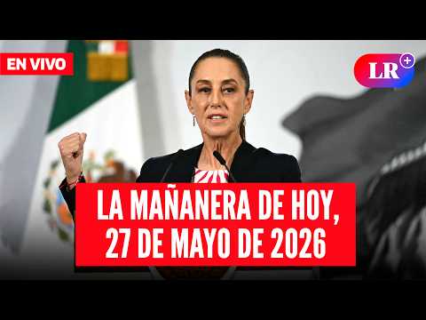 🔴 Claudia Sheinbaum EN VIVO en la Mañanera de HOY, 27 de mayo de 2026 | #LR