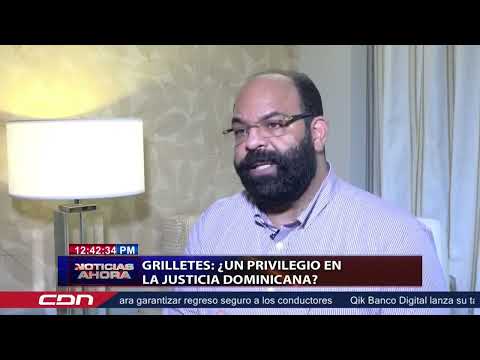 Grilletes un privilegio en la justicia dominicana