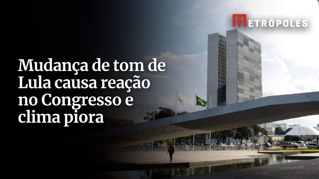 Mudança de tom de Lula causa reação no Congresso e clima piora