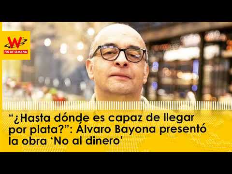 “¿Hasta dónde es capaz de llegar por plata?”: Álvaro Bayona presentó la obra ‘No al dinero’