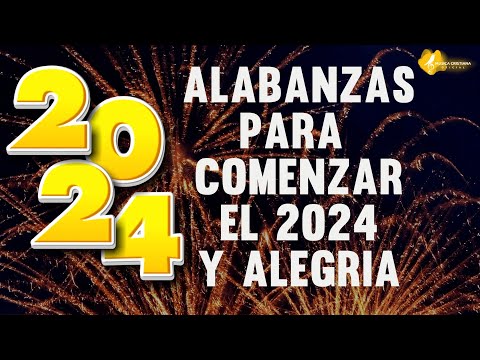 ALABANZAS QUE TRAEN GOZO Y ALEGRIA A TU CASA - MUSICA CRISTIANA PARA COMENZAR EL AÑO FELIZ 2024