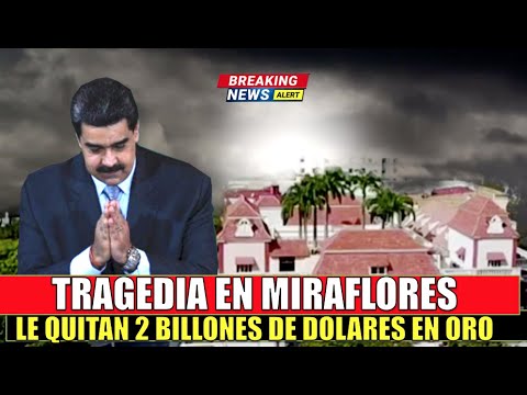 Tragedia en Miraflores le quitan a Maduro 2 BIILLONES de dolares en ORO