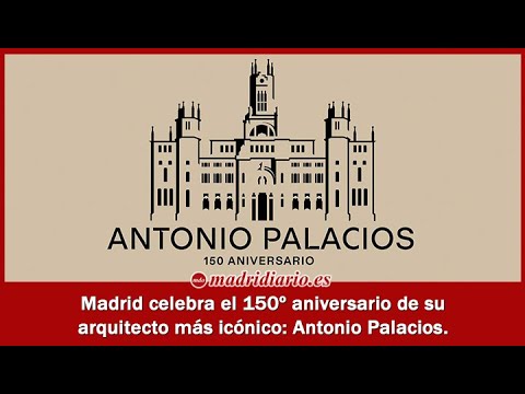 Madrid celebra el 150º aniversario de Antonio Palacios