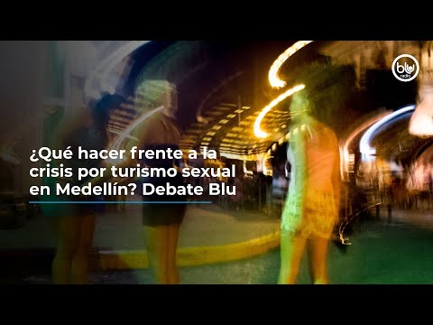 ¿Qué hacer frente a la crisis por turismo sexual en Medellín? Análisis y debate Blu