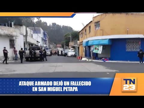 Ataque armado dejó un fallecido en San Miguel Petapa