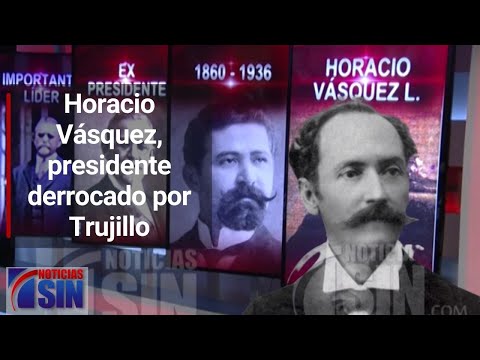 Dominicana en Gráfica: Horacio Vásquez, presidente derrocado por Trujillo