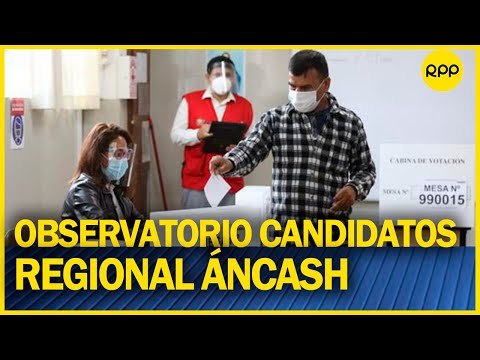 ELECCIONES 2022: observatorio candidatos regional Áncash