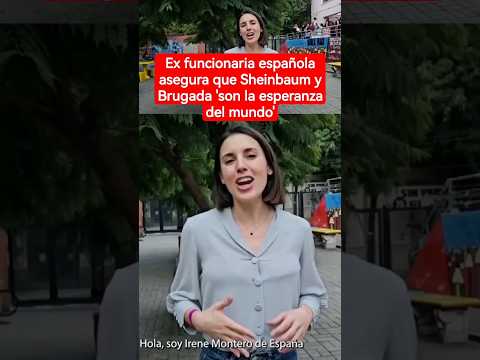 Irene Montero, exministra de igualdad de España, manda mensaje de apoyo a Sheinbaum #shorts