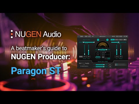 A Beatmaker's guide to NUGEN Producer: Paragon ST