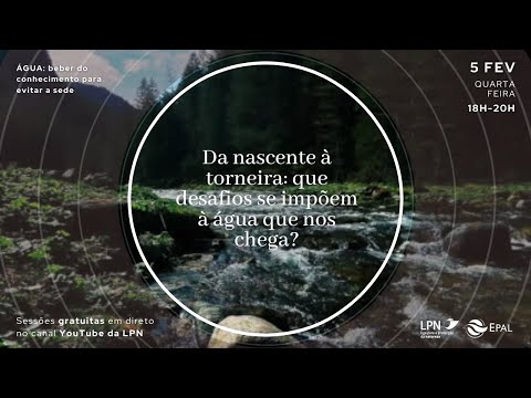 Webinar "Da nascente à torneira: que desafios se impõem à água que nos chega?"