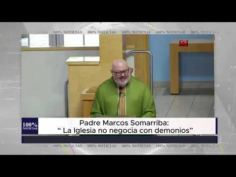 Padre Marcos Somarriba: “ La Iglesia no negocia con demonios”
