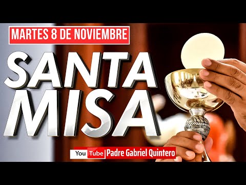 Santa Misa de hoy martes 8 de noviembre de 2022 | EN VIVO | Padre Gabriel Quintero Eucaristía de Hoy