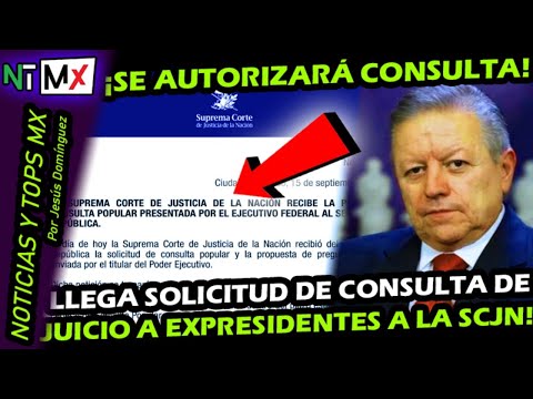 TOMALA YA LLEGO LA SOLICITUD A SCJN ¡ SE AUTORIZARA LA CONSULTA DEL JUICIO A EX PRESIDENTES !
