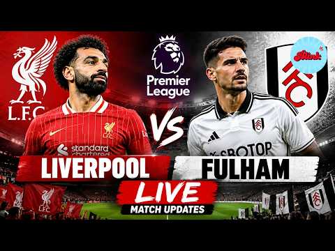 Liverpool vs Fulham LIVE | Premier League 2026 | Match Updates