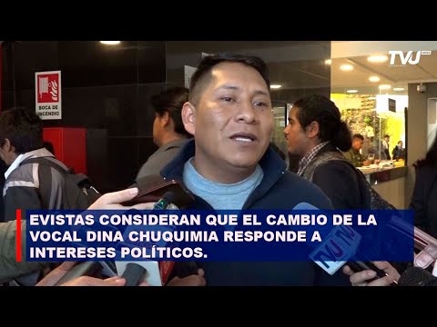 EVISTAS CONSIDERAN QUE EL CAMBIO DE LA VOCAL DINA CHUQUIMIA RESPONDE A INTERESES POLÍTICOS