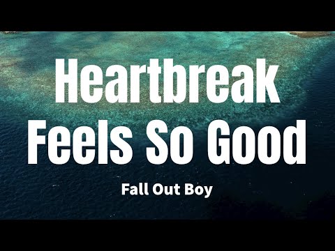 Heartbreak Feels Good - Fall Out Boy (Lyrics)