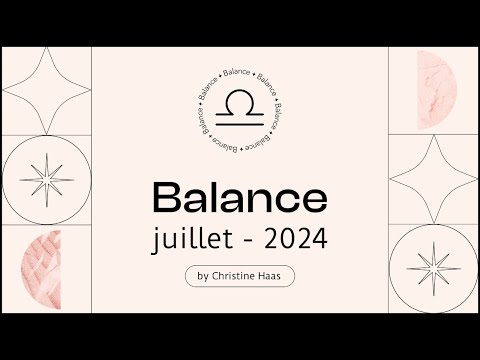 Horoscope Balance ? Juillet 2024  par Christine Haas