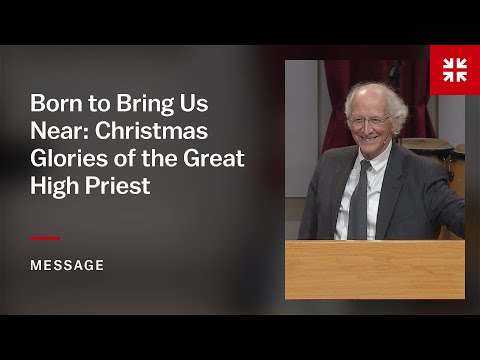 Born to Bring Us Near: Christmas Glories of the Great High Priest