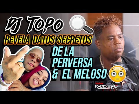 ? DJ TOPO REVELA SECRETOS DE LA PERVERSA & YOMEL EL MELOSO ?