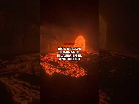 Ríos de lava iluminan el Kilauea en el anochecer