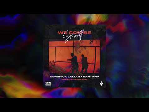 We Gon Be Smooth (Kendrick Lamar X Santana) [Austin James Mashup]