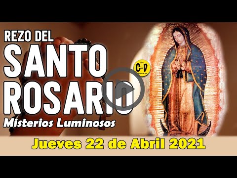 SANTO ROSARIO de Jueves 22 de Abril de 2021 MISTERIOS LUMINOSOS - VIRGEN MARIA