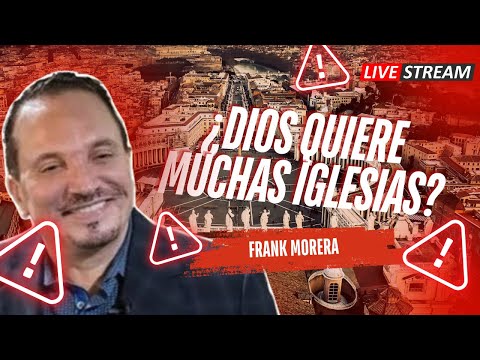 ¿Dios quiere muchas Iglesias? Frank Morera