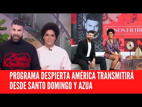 PROGRAMA DESPIERTA AMÉRICA TRANSMITIRÁ DESDE SANTO DOMINGO Y AZUA