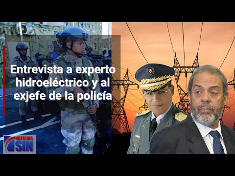 Entrevista a experto hidroeléctrico y al exjefe de la policía