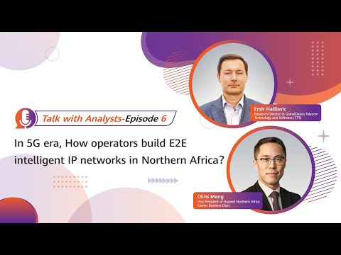 Talk With Analysts 06 | How Operators Build E2E Intelligent IP Networks in Northern Africa?