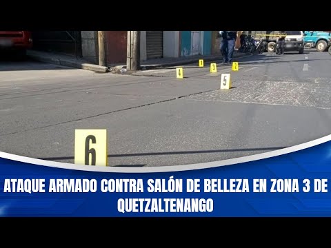 Ataque armado contra salón de belleza en zona 3 de Quetzaltenango