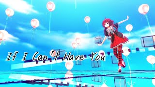 【Vtuber MMD】Hinoko-If I Can't Have You