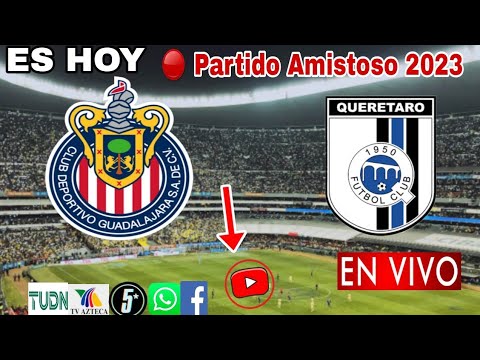 Chivas vs. Querétaro en vivo, donde ver, a que hora juega Chivas vs. Querétaro Amistoso 2023