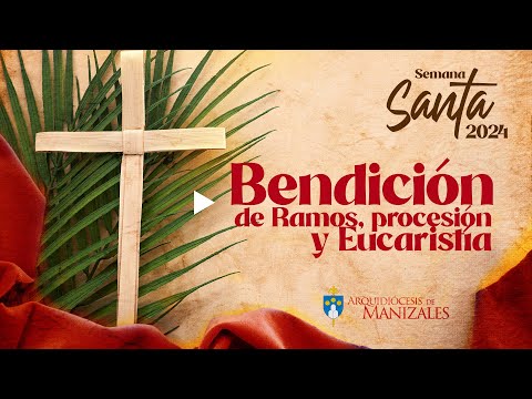 Bendición de Ramos, Procesión y Misa de hoy Domingo de Ramos 24 de marzo de 2024 Manizales