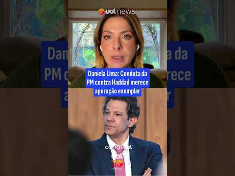 Daniela Lima: Conduta da PM contra Haddad merece apuração exemplar