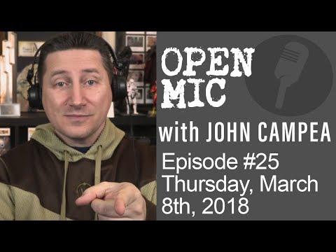 OPEN MIC with John Campea - Ep 25 - Thursday, March 8th 2018