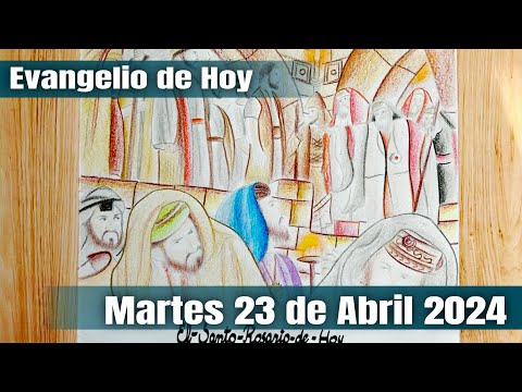 Evangelio de Hoy Martes 23 de Abril 2024 - El Santo Rosario de Hoy