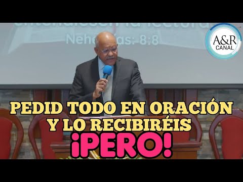 PEDID TODO EN ORACIÓN Y LO RECIBIRÉIS (PERO) | PASTOR ANDRÉS PORTES, A&R CANAL SERMONES ADVENTISTAS