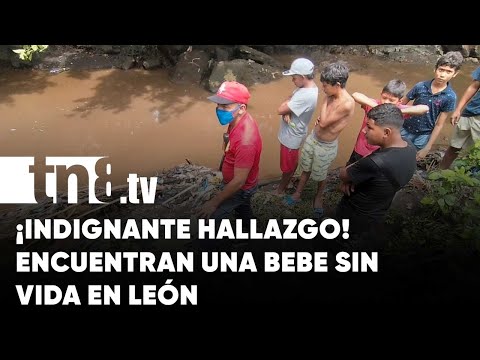Indignante hallazgo en León: Una bebé sin vida en un río - Nicaragua