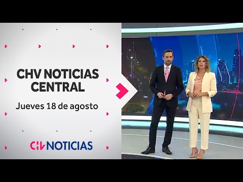 NOTICIERO | CHV Noticias Central: Jueves 18 de agosto de 2022