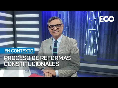 Proceso de Reformas constitucionales |#EnContexto