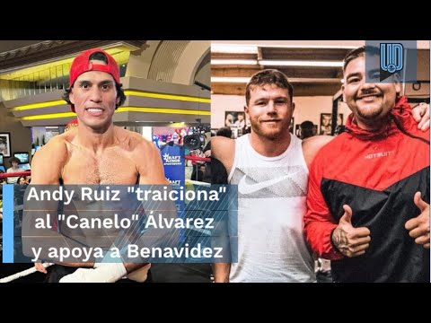 Andy Ruiz “traiciona” al Canelo Álvarez: “David Benavidez será la cara del boxeo”