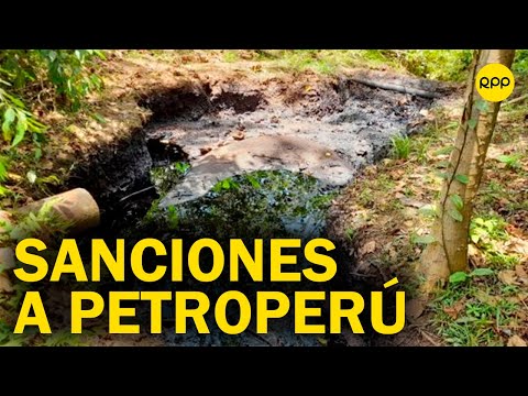 Derrame de petróleo en Loreto: OEFA anuncia sanciones a Petroperú