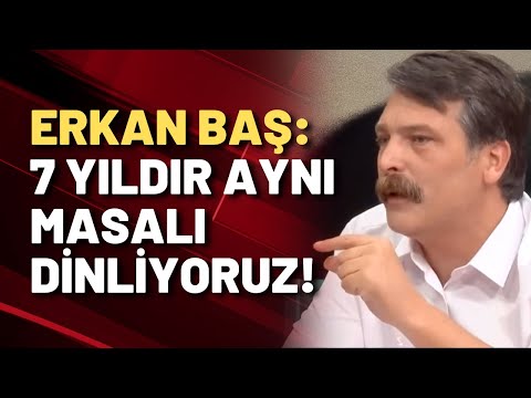 ERKAN BAŞ İSYAN ETTİ: 7 YILDIR AYNI MASALI DİNLİYORUZ!