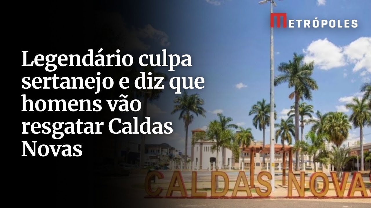 Legendário culpa sertanejo e diz que homens vão resgatar Caldas Novas